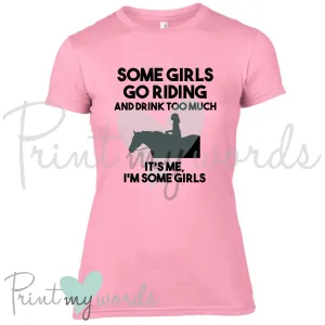 Some Girls Go Riding Funny Equestrian T-Shirt